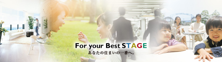 For your Best STAGE あなたの住まいの一番へ。