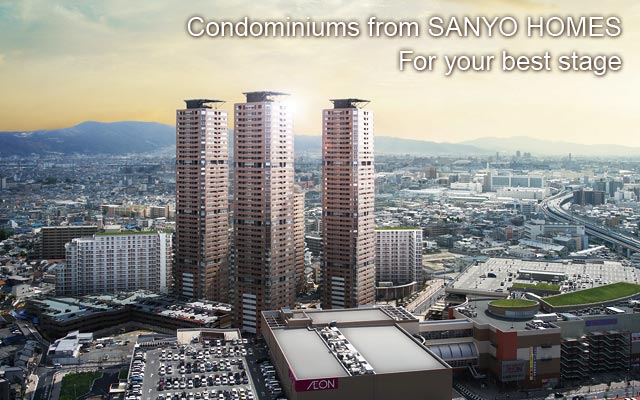 Condominiums from SANYO HOMES
For your best stage